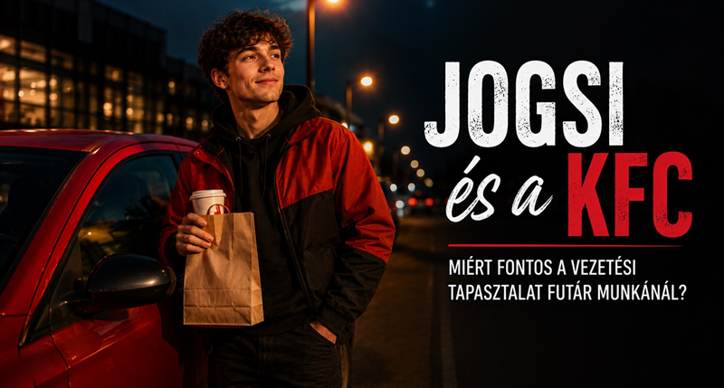 Jogsi és KFC? Mutatjuk, miért fontos a vezetési tapasztalat